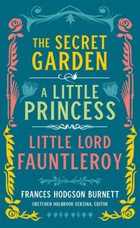 Frances Hodgson Burnett: The Secret Garden, A Little Princess, Little Lord Fauntleroy