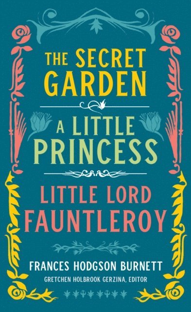 Frances Hodgson Burnett, Gretchen Holbrook Gerzina - Frances Hodgson Burnett: The Secret Garden, A Little Princess, Little Lord Fauntleroy (LOA #323), E-bok
