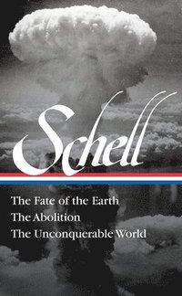 Jonathan Schell The Fate Of The Earth, The Abolition, The Unconquerable Worl