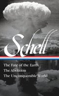 Jonathan Schell The Fate of the Earth, The Abolition, The Unconquerable Worl