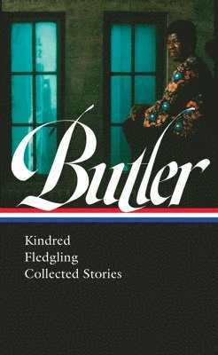 Octavia E. Butler: Kindred, Fledgling, Collected Stories (Loa #338) by Octavia Butler, Gerry Canavan, Nisi Shawl
