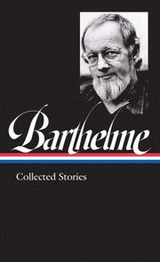 Donald Barthelme: Collected Stories