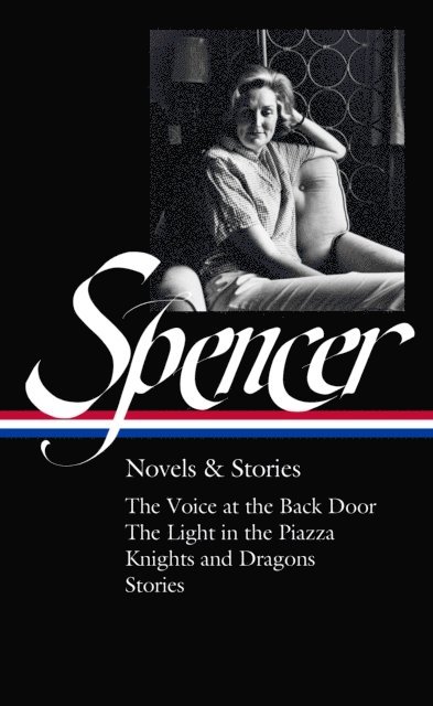 Elizabeth Spencer, Michael Gorra - Elizabeth Spencer: Novels & Stories (LOA #344), E-bok