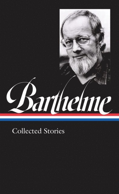 Donald Barthelme, Charles McGrath - Donald Barthelme: Collected Stories (LOA #343), E-bok