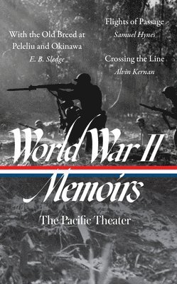 E. B. Sledge, Elizabeth D. Samet - World War II Memoirs: The Pacific Theater (Loa #351): With the Old Breed at Peleliu and Okinawa / Flights of Passage / Crossing the Line, Inbunden