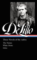 Don Delillo: Three Novels of the 1980s (Loa #363): The Names / White Noise / Libra