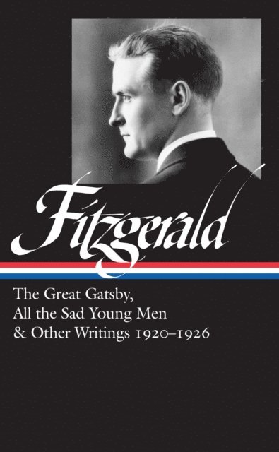 F. Scott Fitzgerald, III James L. W. West - F. Scott Fitzgerald: The Great Gatsby, All the Sad Young Men & Other Writings 1920-26 (LOA #353), E-bok