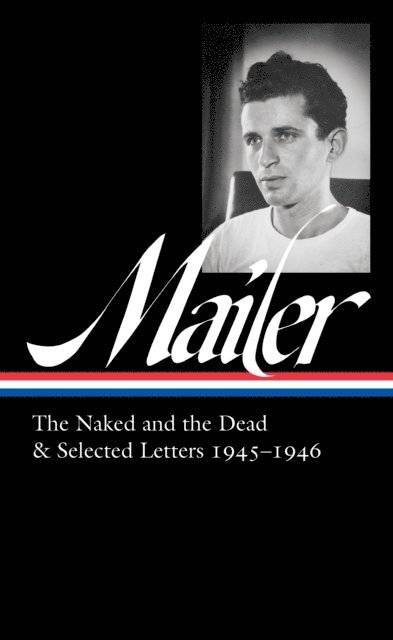 Norman Mailer, J. Michael Lennon - Norman Mailer: The Naked and the Dead & Selected Letters 1945-1946 (LOA #364), E-bok