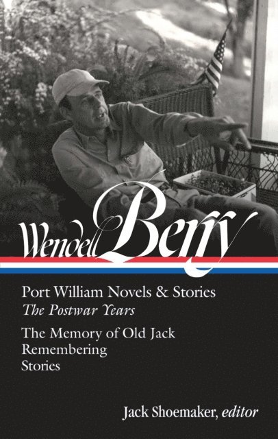Wendell Berry, Jack Shoemaker - Wendell Berry: Port William Novels & Stories: The Postwar Years (LOA #381), E-bok