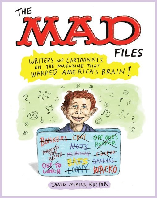 David Mikics - MAD Files: Writers and Cartoonists on the Magazine that Warped America's Brain!, E-bok