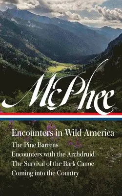 John McPhee: Encounters in Wild America (Loa #398): The Pine Barrens / Encounters with the Archdruid / The Survival of the Bark Canoe / Coming Into th