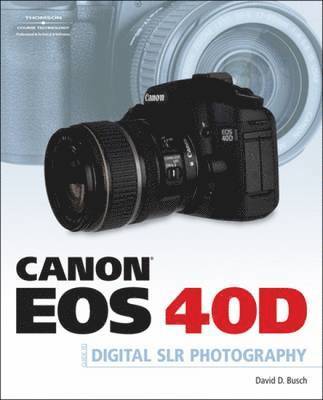 David D. Busch - Canon EOS 40D Guide to Digital Photography, Häftad