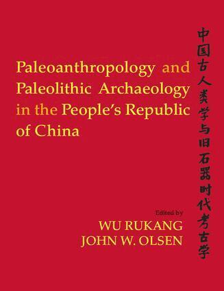 Wu Rukang, John W Olsen - Paleoanthropology and Paleolithic Archaeology in the People's Republic of China, Häftad