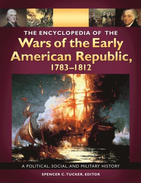 Spencer C. Tucker - Encyclopedia of the Wars of the Early American Republic, 1783–1812, E-bok