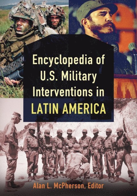Alan McPherson - Encyclopedia of U.S. Military Interventions in Latin America, E-bok