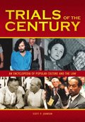 Trials of the Century: An Encyclopedia of Popular Culture and the Law [2 volumes]