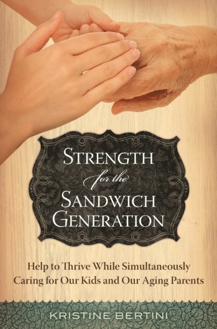 Kristine Bertini - Strength for the Sandwich Generation, E-bok