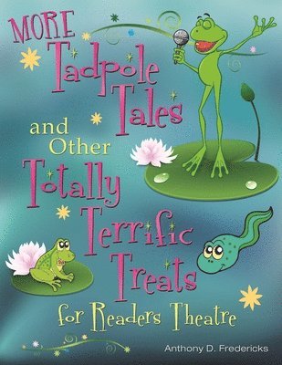 Anthony D. Fredericks - MORE Tadpole Tales and Other Totally Terrific Treats for Readers Theatre, Häftad