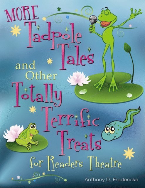 Anthony D. Fredericks - MORE Tadpole Tales and Other Totally Terrific Treats for Readers Theatre, E-bok