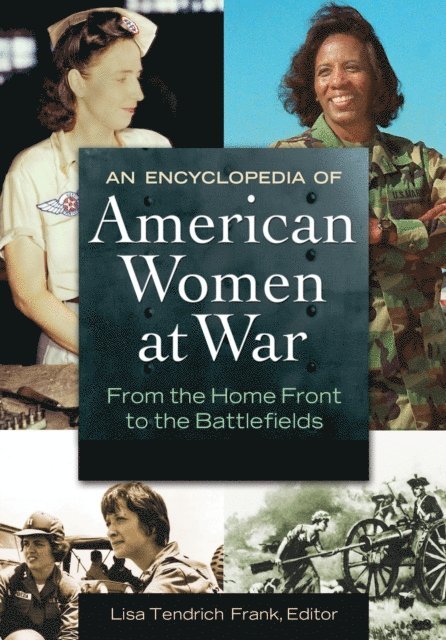 Lisa . Tendrich Frank - Encyclopedia of American Women at War, E-bok