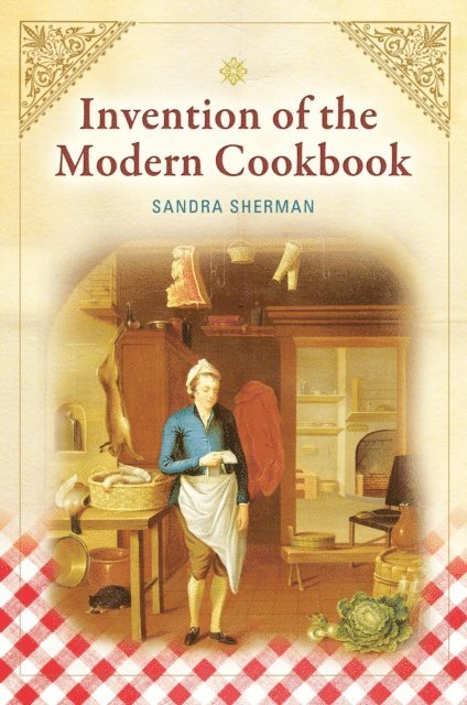 Sandra Sherman - Invention of the Modern Cookbook, E-bok