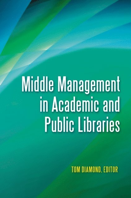 Tom Diamond - Middle Management in Academic and Public Libraries, E-bok