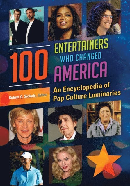 Robert C. Sickels - 100 Entertainers Who Changed America, E-bok