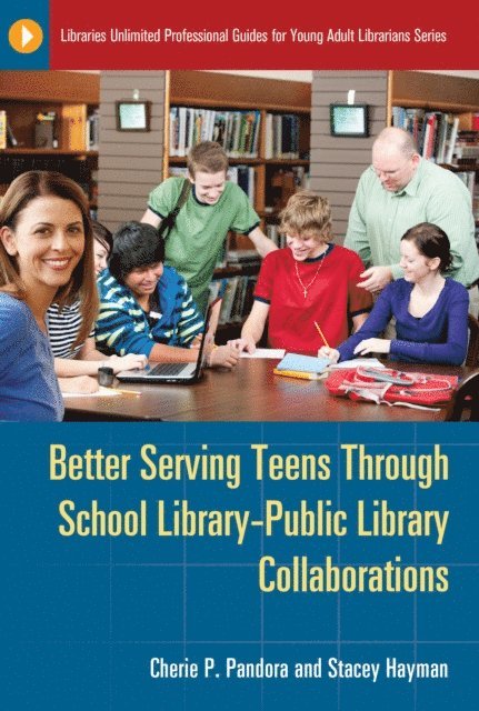 Cherie P. Pandora, Stacey Hayman - Better Serving Teens through School Library–Public Library Collaborations, E-bok