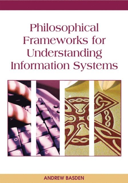 Andrew Basden - Philosophical Frameworks for Understanding Information Systems, E-bok