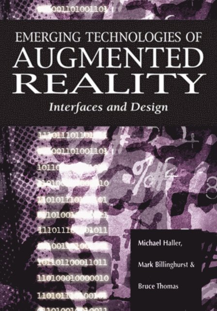 Bruce Thomas, Mark Billinghurst, Michael Haller - Emerging Technologies of Augmented Reality: Interfaces and Design, E-bok