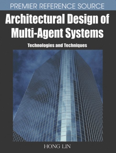 Hong Lin - Architectural Design of Multi-Agent Systems: Technologies and Techniques, E-bok