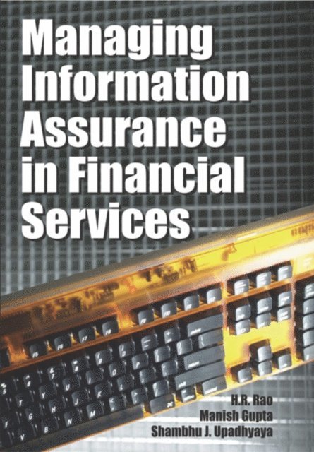 Shambhu J. Upadhyaya, Manish Gupta, H.R. Rao - Managing Information Assurance in Financial Services, E-bok