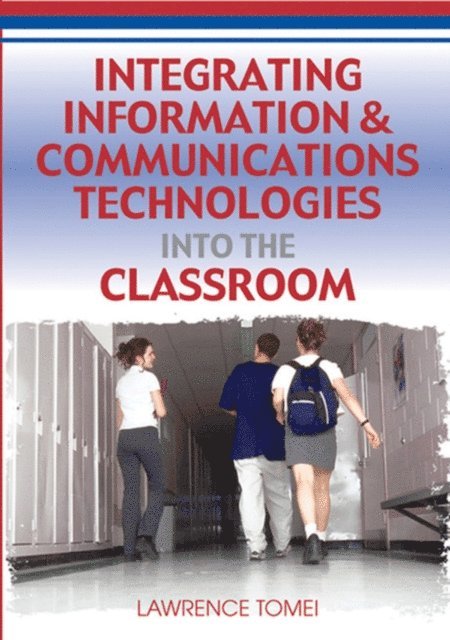 Lawrence A. Tomei - Integrating Information & Communications Technologies Into the Classroom, E-bok