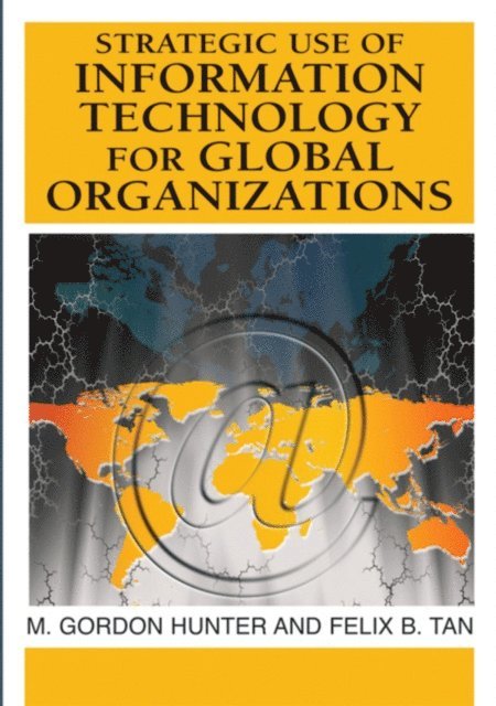 Felix B. Tan, M. Gordon Hunter - Strategic Use of Information Technology for Global Organizations, E-bok