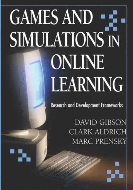 Marc Prensky, Clark Aldrich, David Gibson - Games and Simulations in Online Learning: Research and Development Frameworks, E-bok