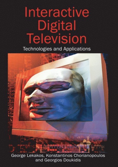 Georgios Doukidis, Konstantinos Chorianopoulos, George Lekakos - Interactive Digital Television: Technologies and Applications, E-bok
