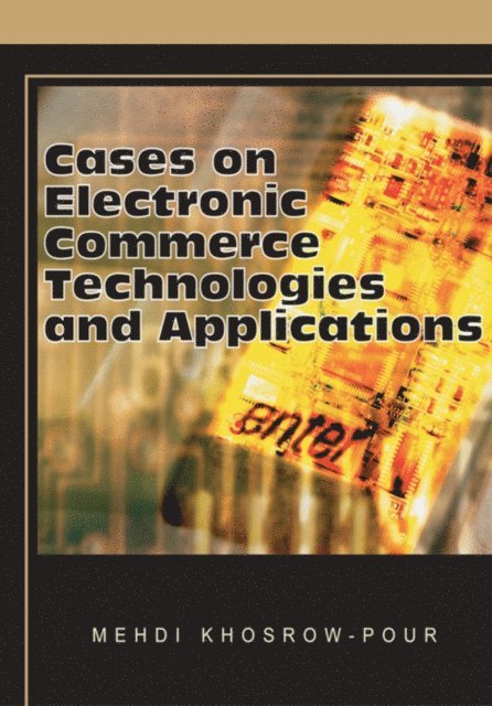 Mehdi Khosrow-Pour, D.B.A. - Cases on Electronic Commerce Technologies and Applications, E-bok