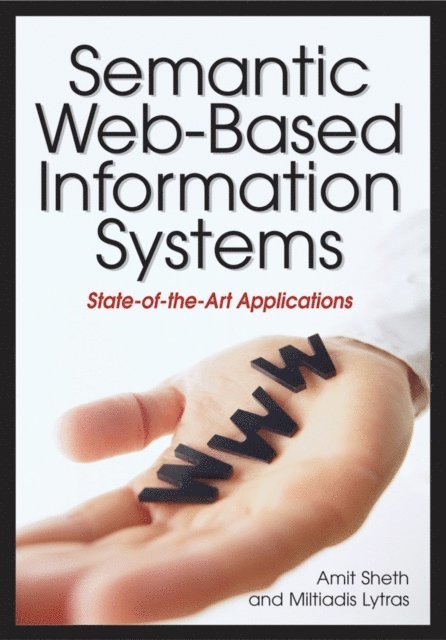 Miltiadis D. Lytras, Amit Sheth - Semantic Web-Based Information Systems: State-of-the-Art Applications, E-bok