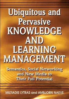 Ambjorn Naeve, Miltiadis D. Lytras - Ubiquitous and Pervasive Knowledge and Learning Management: Semantics, Social Networking and New Media to Their Full Potential, E-bok. Tillgänglighet: Lägg i varukorg
