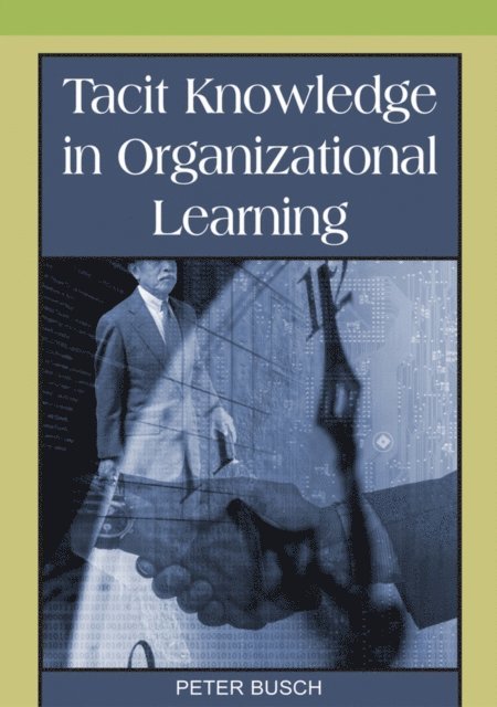 Peter Busch - Tacit Knowledge in Organizational Learning, E-bok