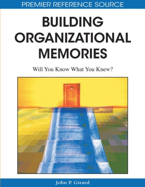 John P. Girard - Building Organizational Memories: Will You Know What You Knew?, E-bok. Tillgänglighet: Lägg i varukorg
