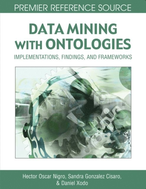 Daniel Hugo Xodo, Sandra Elizabeth Gonzalez Cisaro, Hector Oscar Nigro - Data Mining with Ontologies: Implementations, Findings, and Frameworks, E-bok
