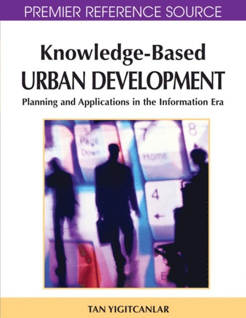 Scott Baum, Koray Velibeyoglu, Tan Yigitcanlar - Knowledge-Based Urban Development: Planning and Applications in the Information Era, E-bok