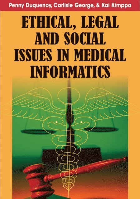 Kai Kimppa, Carlisle George, Penny Duquenoy - Ethical, Legal and Social Issues in Medical Informatics, E-bok