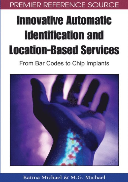 M.G. Michael, Katina Michael - Innovative Automatic Identification and Location-Based Services: From Bar Codes to Chip Implants, E-bok