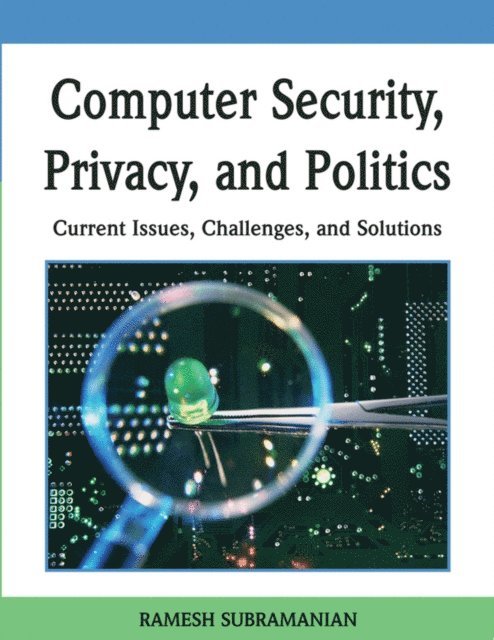 Ramesh Subramanian - Computer Security, Privacy and Politics: Current Issues, Challenges and Solutions, E-bok