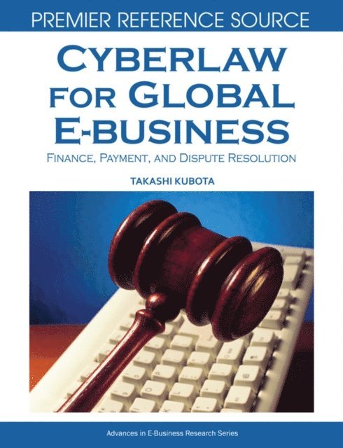 Takashi Kubota - Cyberlaw for Global E-business: Finance, Payments and Dispute Resolution, E-bok