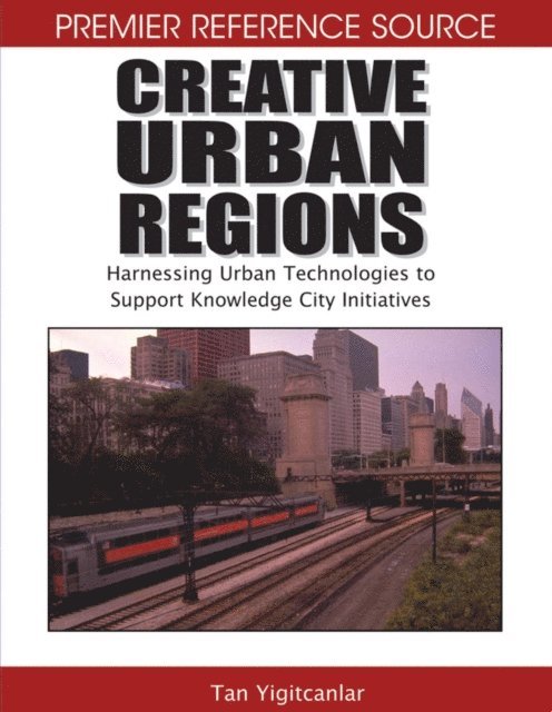 Scott Baum, Koray Velibeyoglu, Tan Yigitcanlar - Creative Urban Regions: Harnessing Urban Technologies to Support Knowledge City Initiatives, E-bok