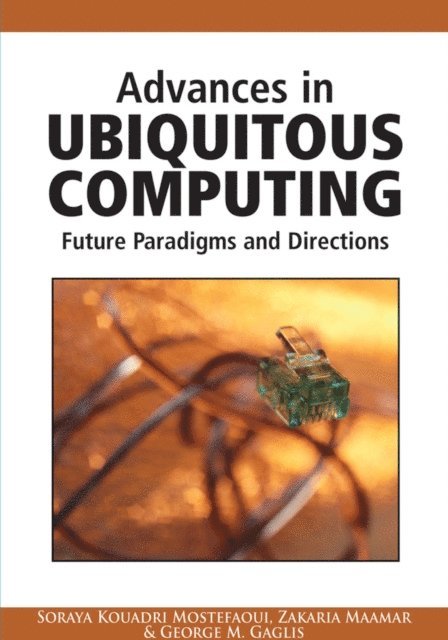 George M. Giaglis, Zakaria Maamar, Soraya Kouadri Mostefaoui - Advances in Ubiquitous Computing: Future Paradigms and Directions, E-bok