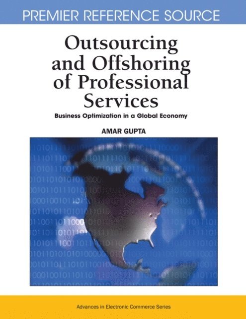 Amar Gupta - Outsourcing and Offshoring of Professional Services: Business Optimization in a Global Economy, E-bok